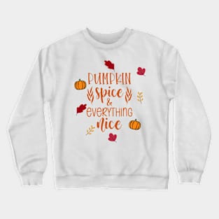 Pumpkin Spice and Everything Nice Crewneck Sweatshirt